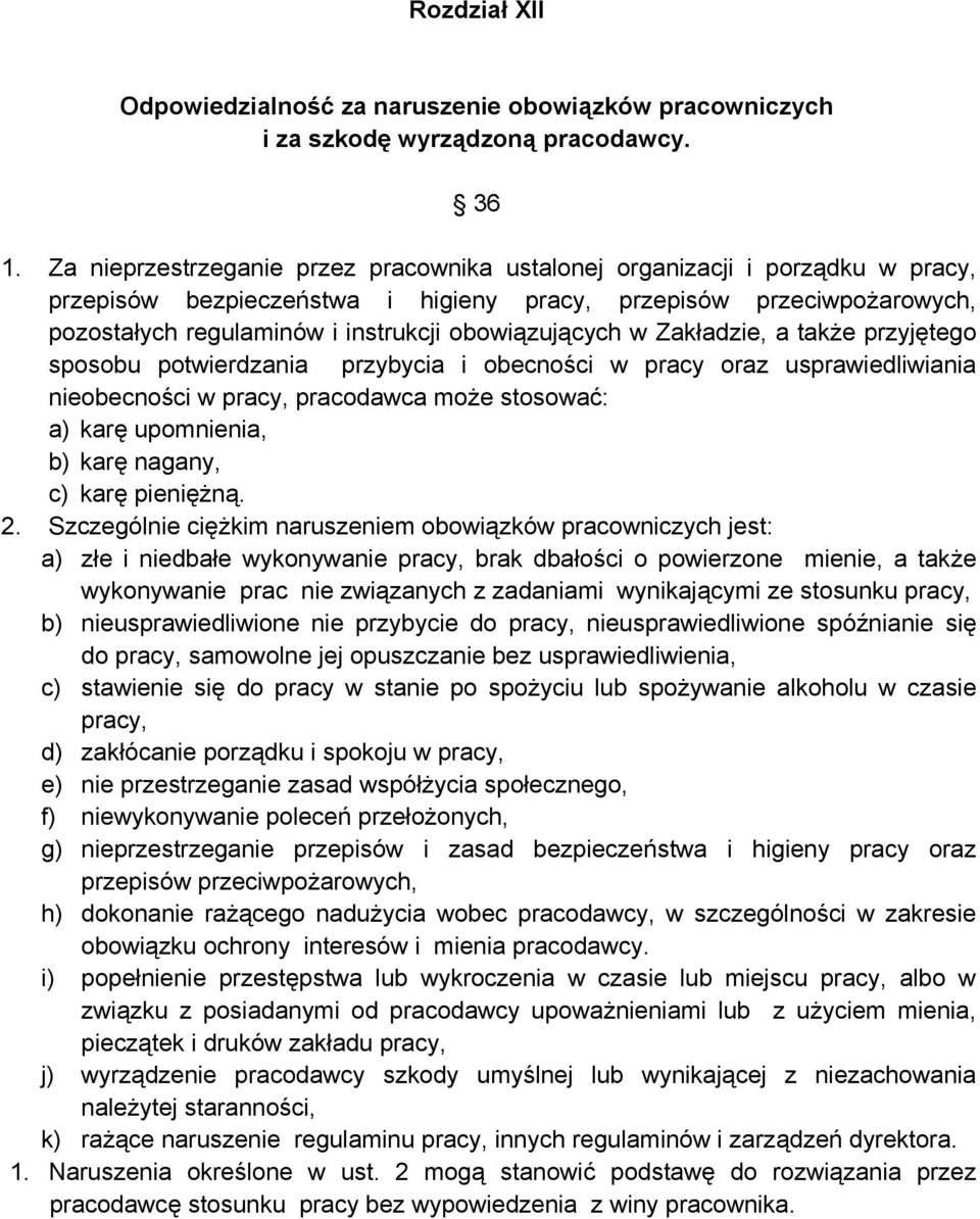 obowiązujących w Zakładzie, a także przyjętego sposobu potwierdzania przybycia i obecności w pracy oraz usprawiedliwiania nieobecności w pracy, pracodawca może stosować: a) karę upomnienia, b) karę