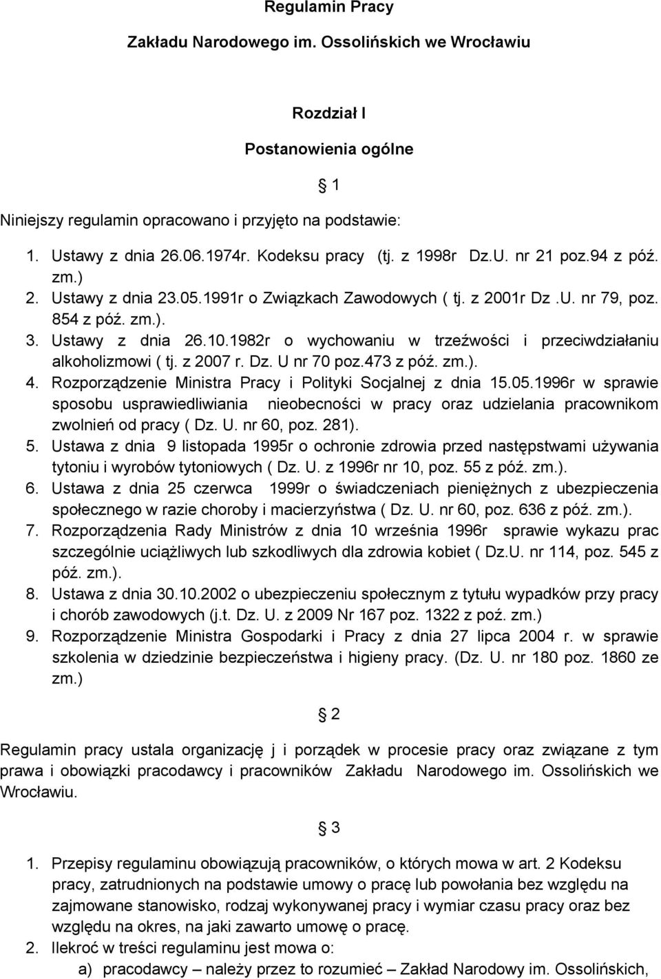 1982r o wychowaniu w trzeźwości i przeciwdziałaniu alkoholizmowi ( tj. z 2007 r. Dz. U nr 70 poz.473 z póź. zm.). 4. Rozporządzenie Ministra Pracy i Polityki Socjalnej z dnia 15.05.