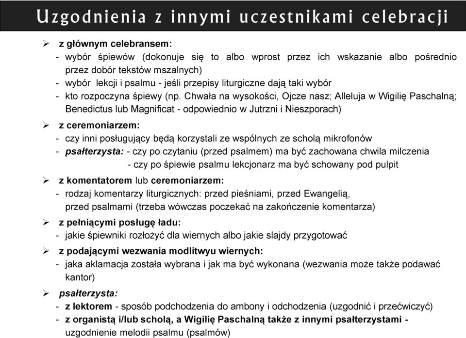 Chwała na wysokości, Ojcze nasz; Alleluja w Wigilię Paschalną; Benedictus lub Magnificat - odpowiednio w Jutrzni i Nieszporach) z ceremoniarzem: - czy inni posługujący będą korzystali ze wspólnych ze