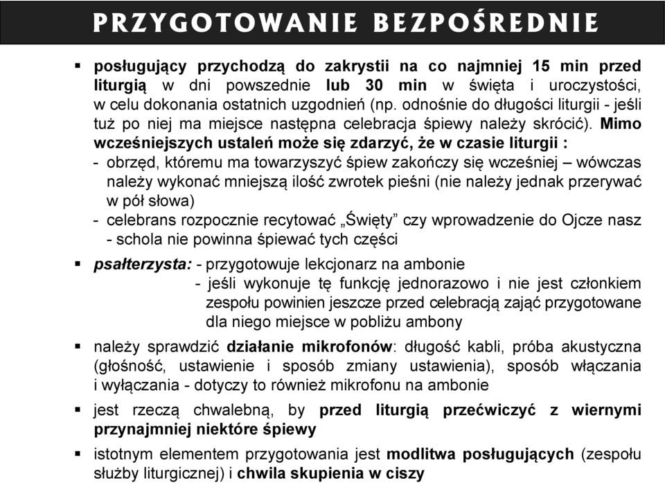 Mimo wcześniejszych ustaleń może się zdarzyć, że w czasie liturgii : - obrzęd, któremu ma towarzyszyć śpiew zakończy się wcześniej wówczas należy wykonać mniejszą ilość zwrotek pieśni (nie należy