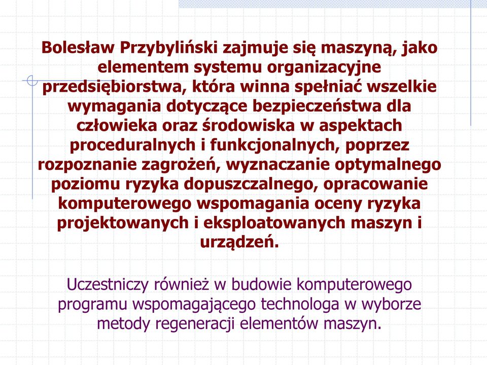 wyznaczanie optymalnego poziomu ryzyka dopuszczalnego, opracowanie komputerowego wspomagania oceny ryzyka projektowanych i