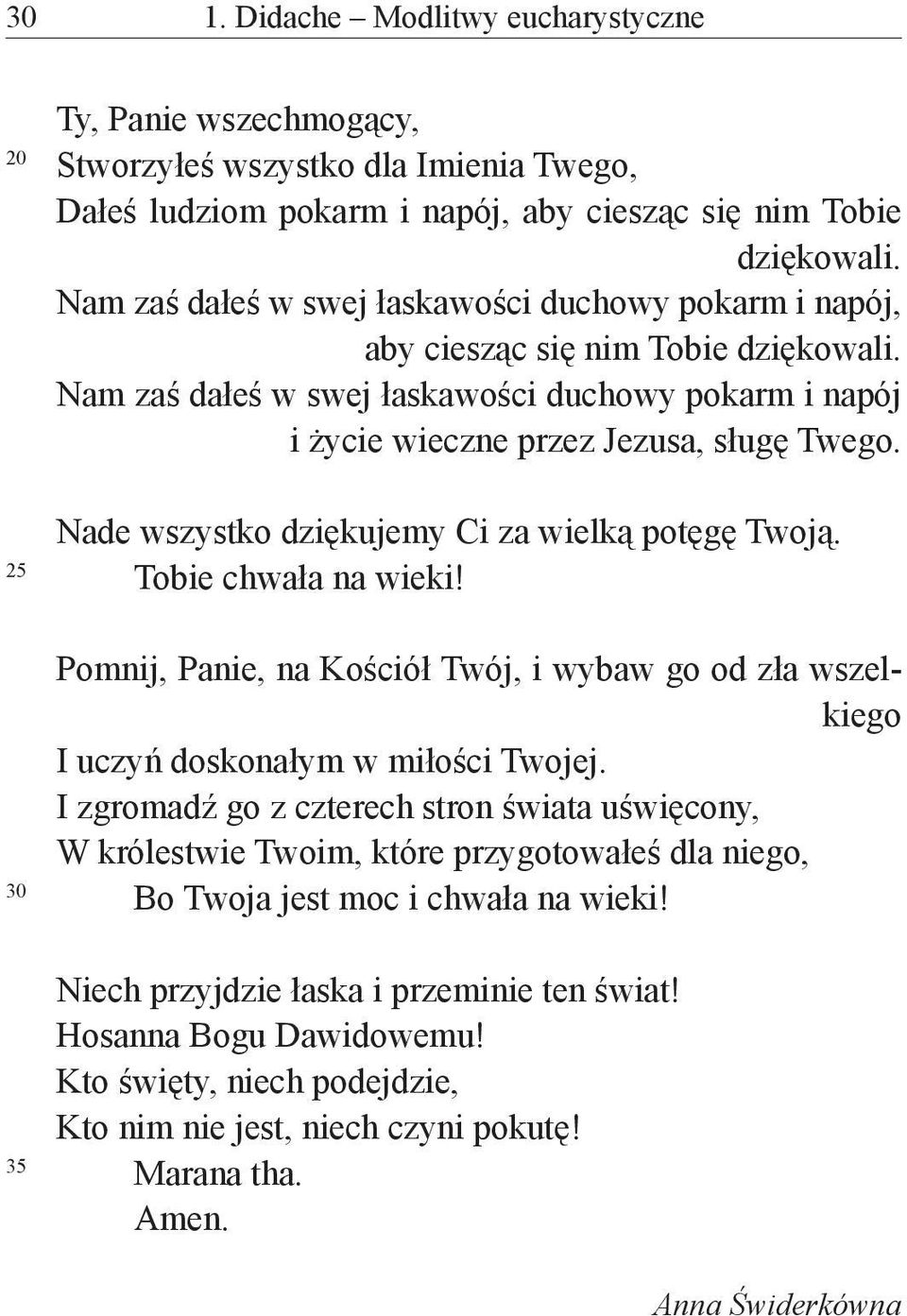 Nade wszystko dziękujemy Ci za wielką potęgę Twoją. 25 Tobie chwała na wieki! Pomnij, Panie, na Kościół Twój, i wybaw go od zła wszelkiego I uczyń doskonałym w miłości Twojej.
