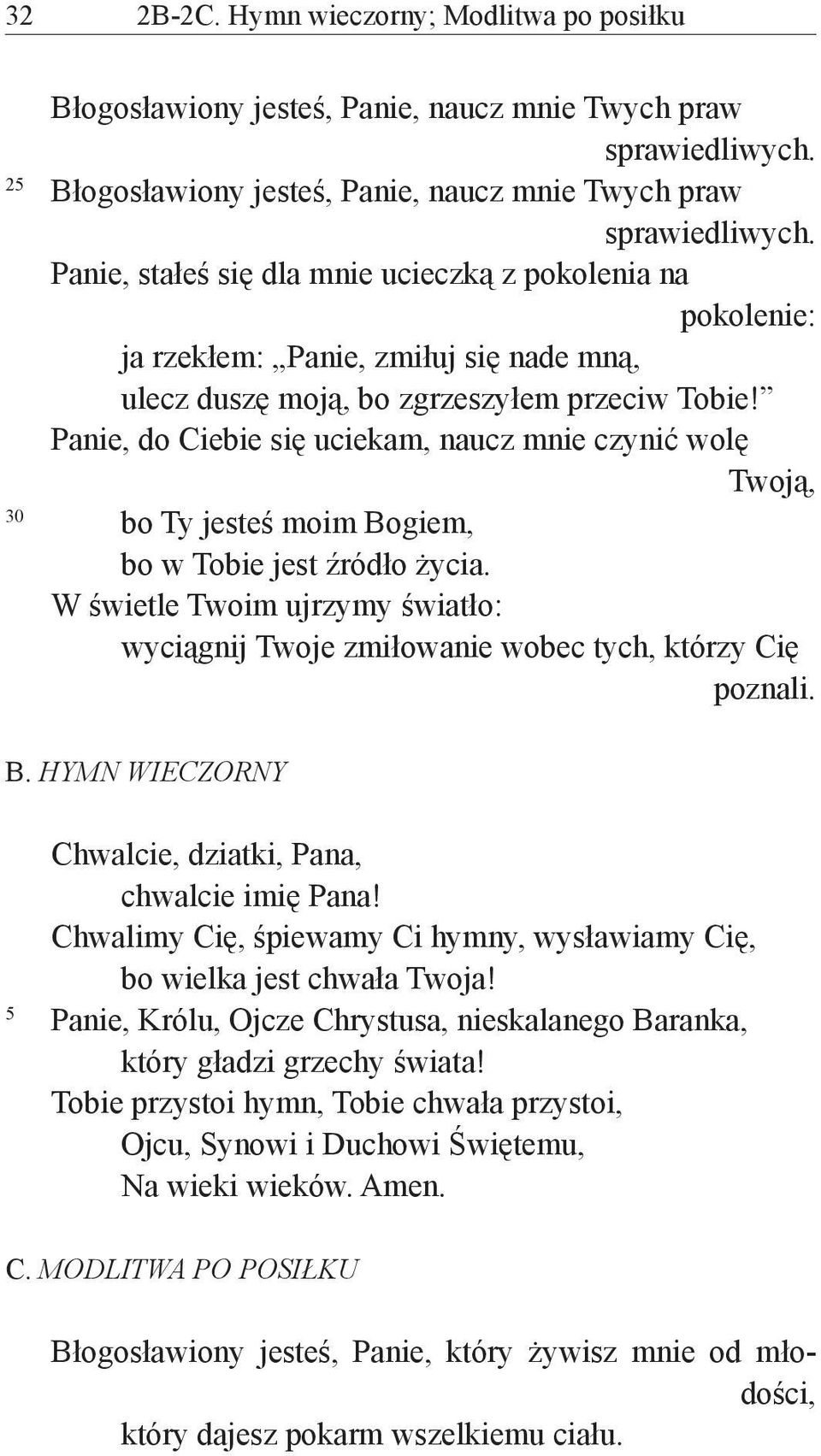 Panie, do Ciebie się uciekam, naucz mnie czynić wolę Twoją, 30 bo Ty jesteś moim Bogiem, bo w Tobie jest źródło życia.