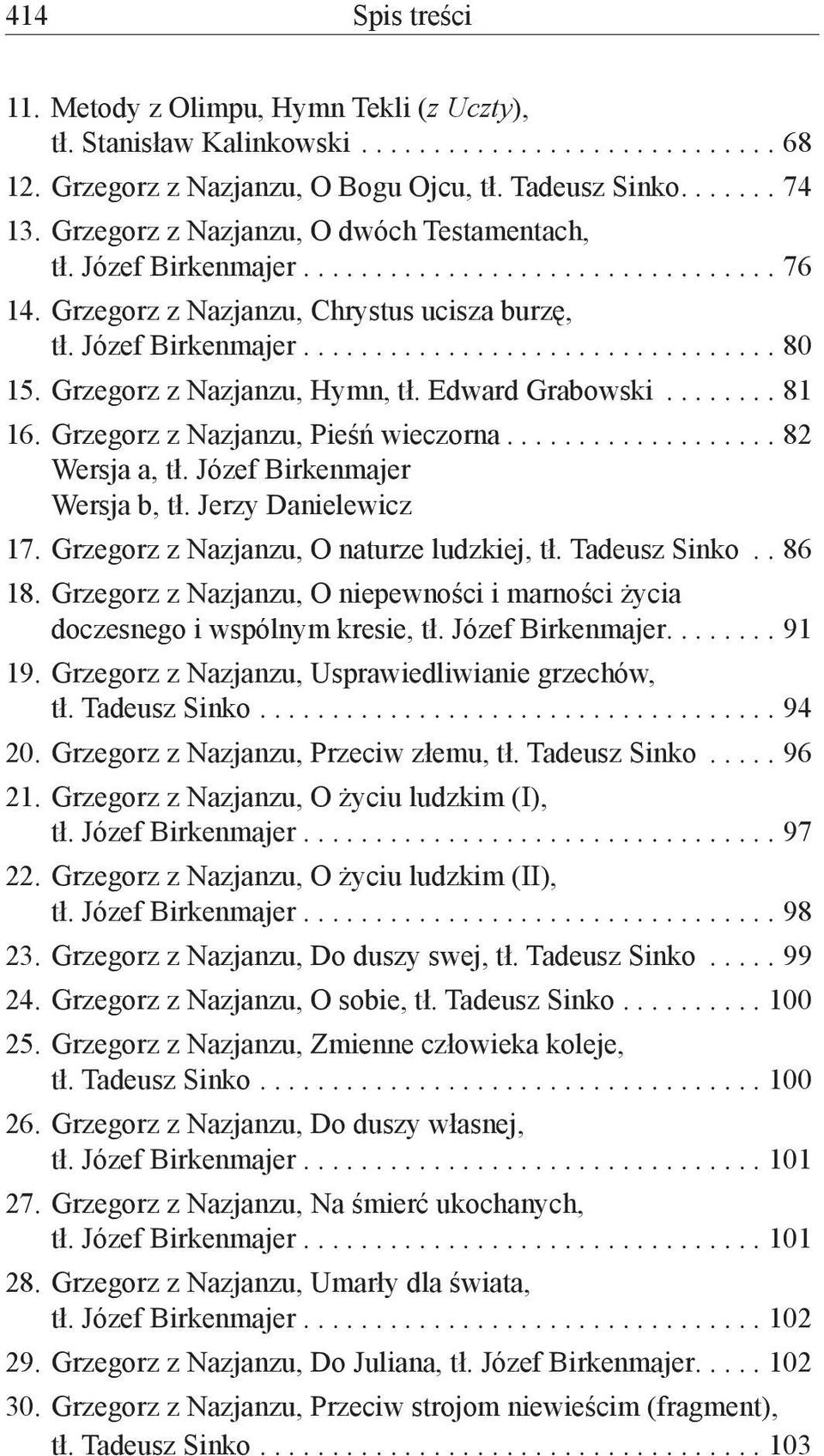 ..81 16. Grzegorz z Nazjanzu, Pieśń wieczorna...82 Wersja a, tł. Józef Birkenmajer Wersja b, tł. Jerzy Danielewicz 17. Grzegorz z Nazjanzu, O naturze ludzkiej, tł. Tadeusz Sinko..86 18.
