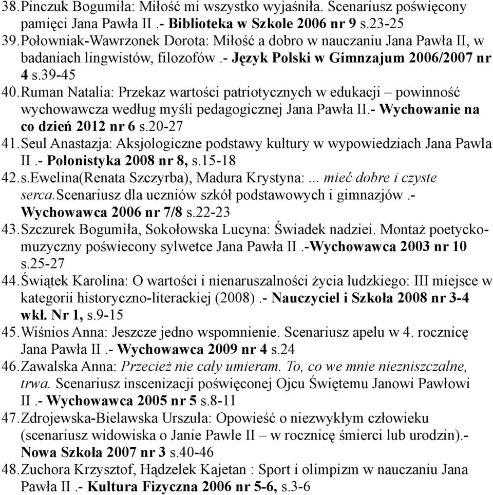 Ruman Natalia: Przekaz wartości patriotycznych w edukacji powinność wychowawcza według myśli pedagogicznej Jana Pawła II.- Wychowanie na co dzień 2012 nr 6 s.20-27 41.