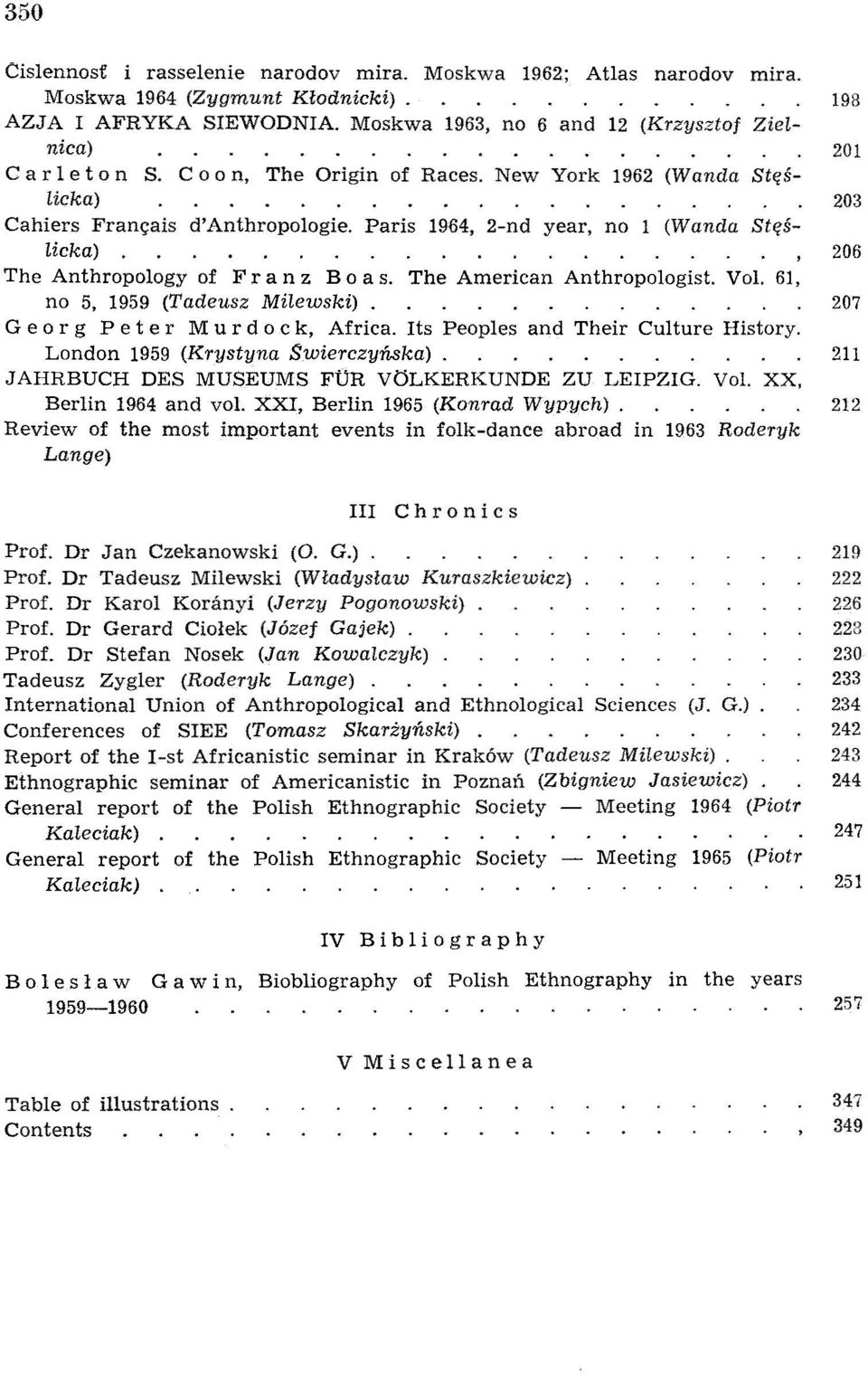 Paris 19{j4, 2-nd year, no 1 (Wanda Stęślicka) 206 The Anthropology of F r a n z B a a s. The American Anthropologist. Vol. 61, no 5, 1959 (Tadeusz Milewski).