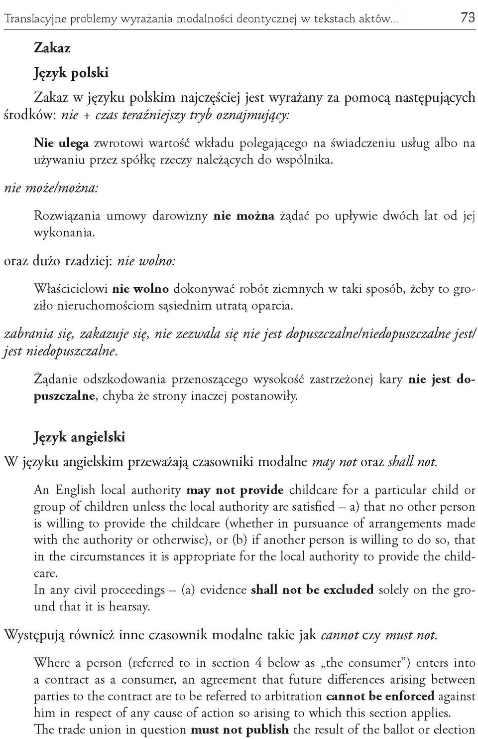 świadczeniu usług albo na używaniu przez spółkę rzeczy należących do wspólnika. n ie może/można: Rozwiązania umowy darowizny nie można żądać po upływie dwóch lat od jej wykonania.