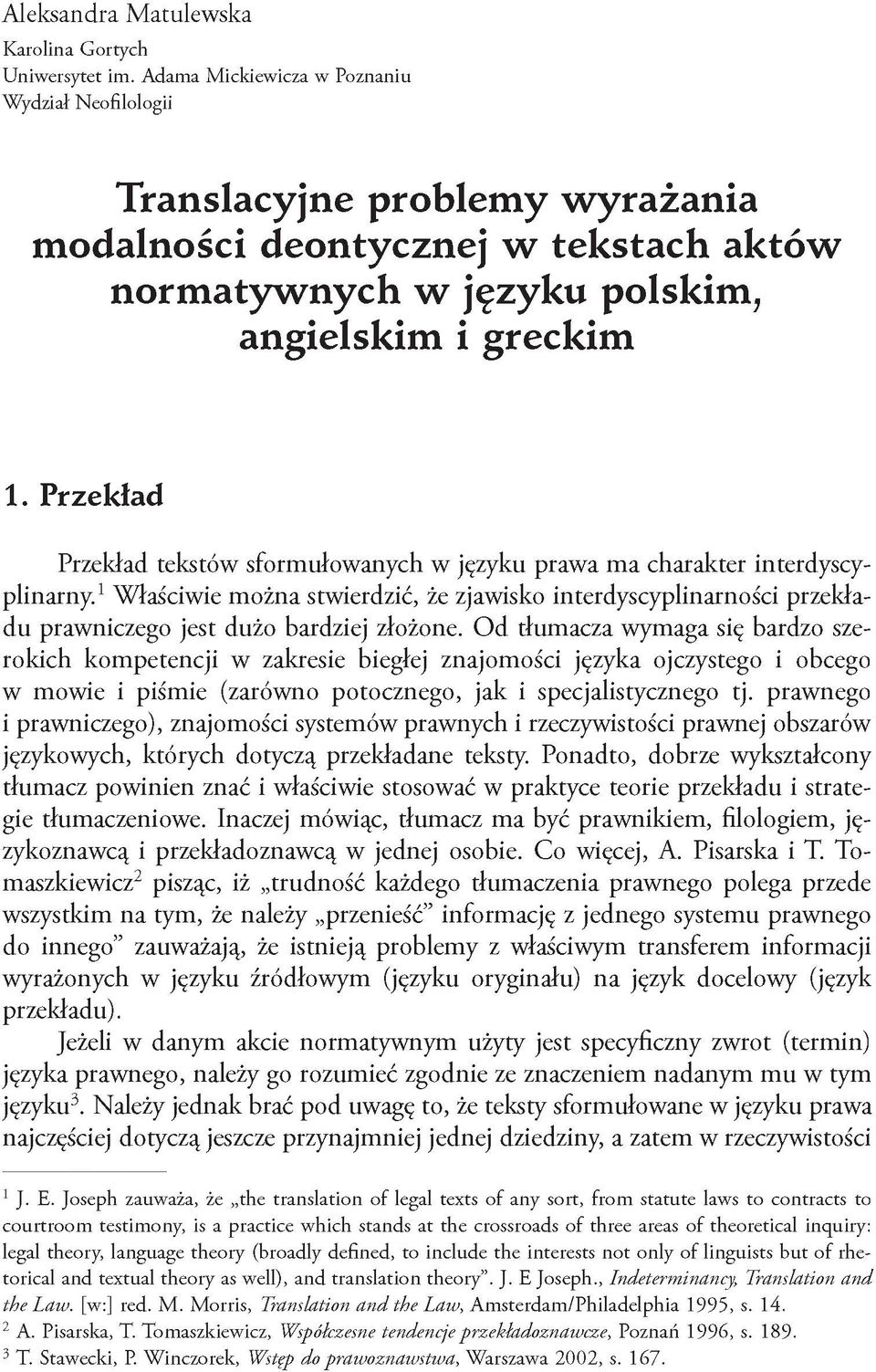 Przekład Przekład tekstów sformułowanych w języku prawa ma charakter interdyscyplinarny.1właściwie można stwierdzić, że zjawisko interdyscyplinarności przekładu prawniczego jest dużo bardziej złożone.