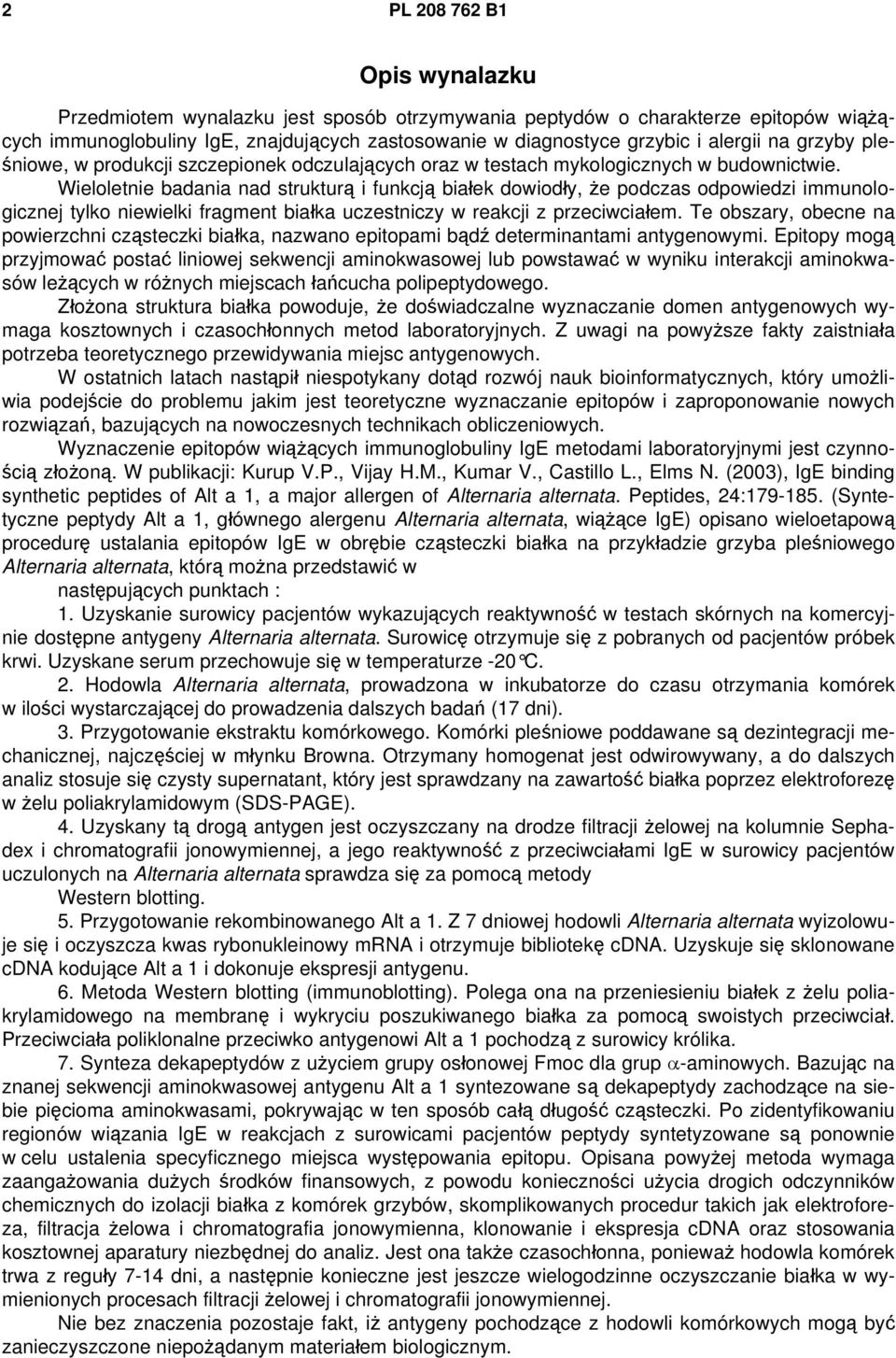 Wieloletnie badania nad strukturą i funkcją białek dowiodły, że podczas odpowiedzi immunologicznej tylko niewielki fragment białka uczestniczy w reakcji z przeciwciałem.