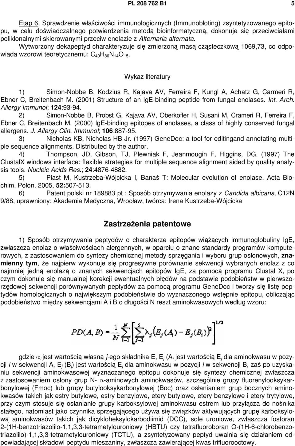 skierowanymi przeciw enolazie z Alternaria alternata. Wytworzony dekapeptyd charakteryzuje się zmierzoną masą cząsteczkową 1069,73, co odpowiada wzorowi teoretycznemu: C 40 H 80 N 14 O 15.