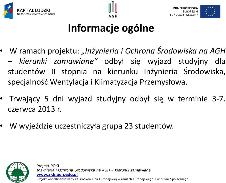 Środowiska, specjalność Wentylacja i Klimatyzacja Przemysłowa.