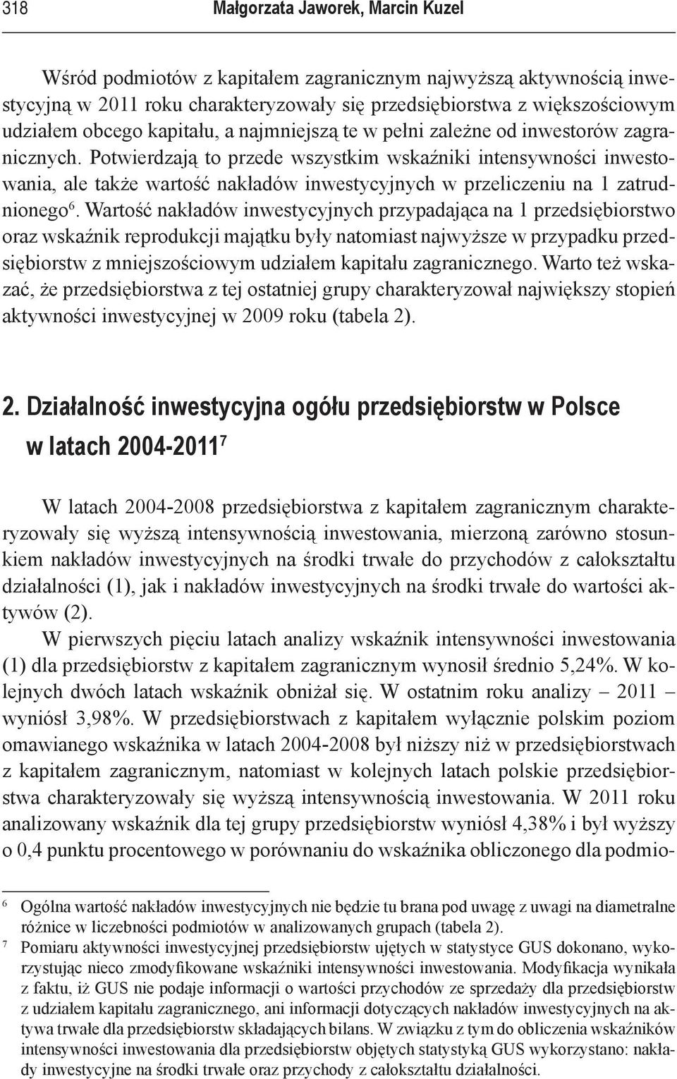 Potwierdzają to przede wszystkim wskaźniki intensywności inwestowania, ale także wartość nakładów inwestycyjnych w przeliczeniu na 1 zatrudnionego 6.