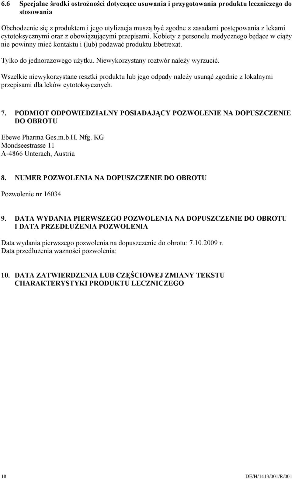 Niewykorzystany roztwór należy wyrzucić. Wszelkie niewykorzystane resztki produktu lub jego odpady należy usunąć zgodnie z lokalnymi przepisami dla leków cytotoksycznych. 7.