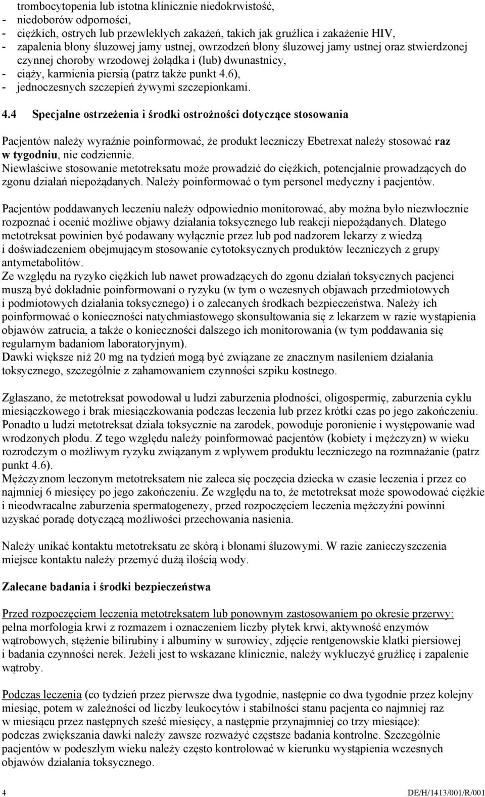6), - jednoczesnych szczepień żywymi szczepionkami. 4.