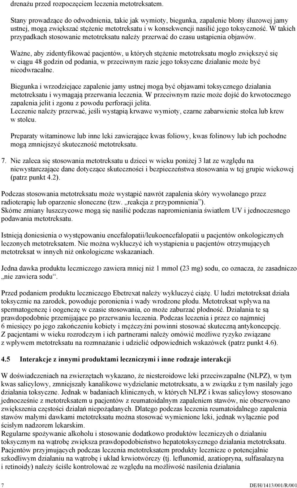 W takich przypadkach stosowanie metotreksatu należy przerwać do czasu ustąpienia objawów.