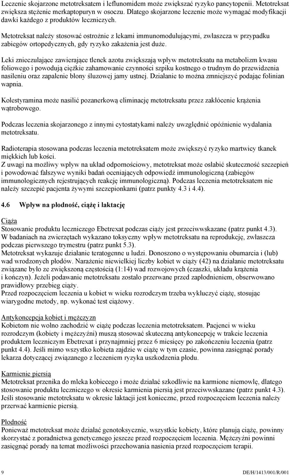 Metotreksat należy stosować ostrożnie z lekami immunomodulującymi, zwłaszcza w przypadku zabiegów ortopedycznych, gdy ryzyko zakażenia jest duże.