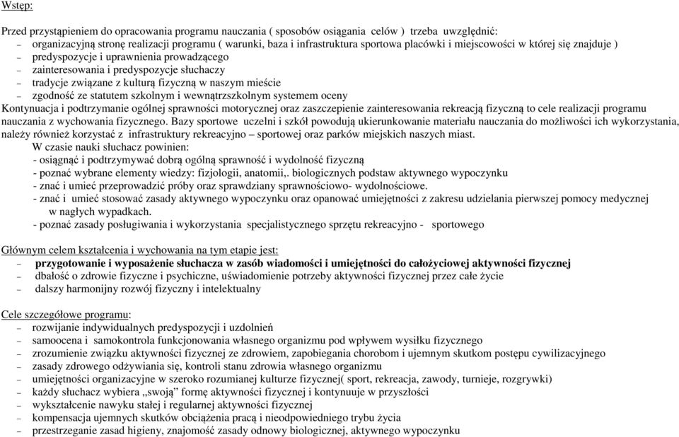 statutem szkolnym i wewnątrzszkolnym systemem oceny Kontynuacja i podtrzymanie ogólnej sprawności motorycznej oraz zaszczepienie zainteresowania rekreacją fizyczną to cele realizacji programu