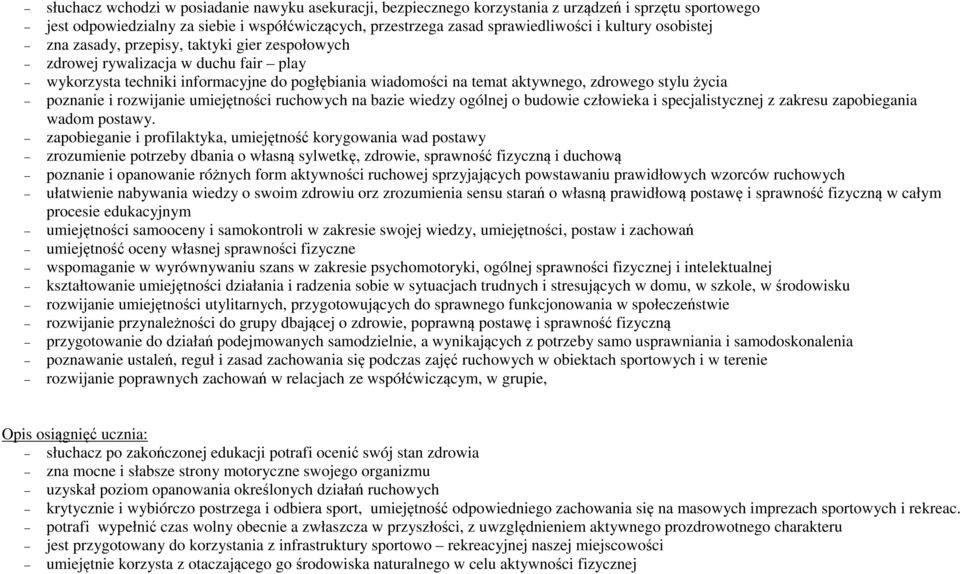 poznanie i rozwijanie umiejętności ruchowych na bazie wiedzy ogólnej o budowie człowieka i specjalistycznej z zakresu zapobiegania wadom postawy.