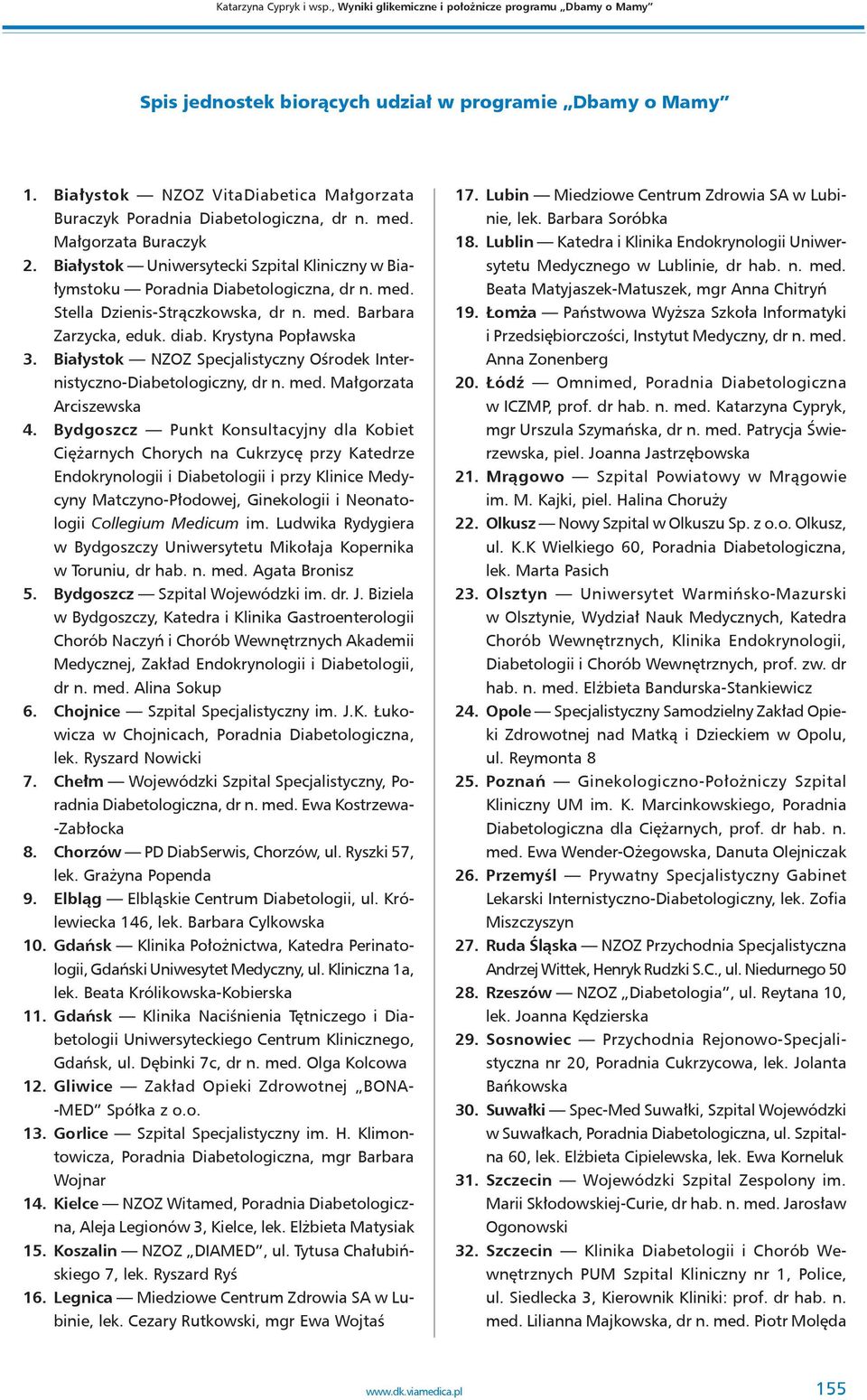 med. Stella Dzienis-Strączkowska, dr n. med. Barbara Zarzycka, eduk. diab. Krystyna Popławska 3. Białystok NZOZ Specjalistyczny Ośrodek Internistyczno-Diabetologiczny, dr n. med. Małgorzata Arciszewska 4.