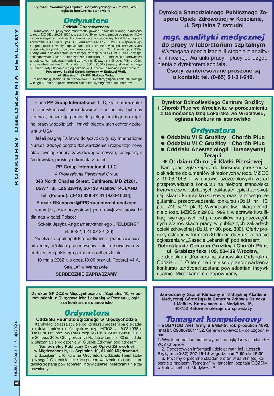 MZiOS z 29.03.1999 r. w spr. kwalifikacji wymaganych od pracowników na poszczególnych rodzajach stanowisk pracy w publicznych zak³adach opieki zdrowotnej (Dz.U. nr 30, poz. 300) oraz rozp. MZ z 17.05.