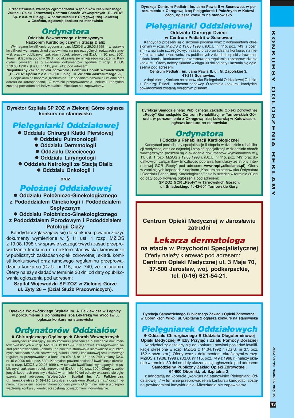 MZiOS z 29.03.1999 r. w sprawie kwalifikacji wymaganych od pracowników na poszczególnych rodzajach stanowisk pracy w publicznych zak³adach opieki zdrowotnej (Dz.U. nr 30, poz. 300).