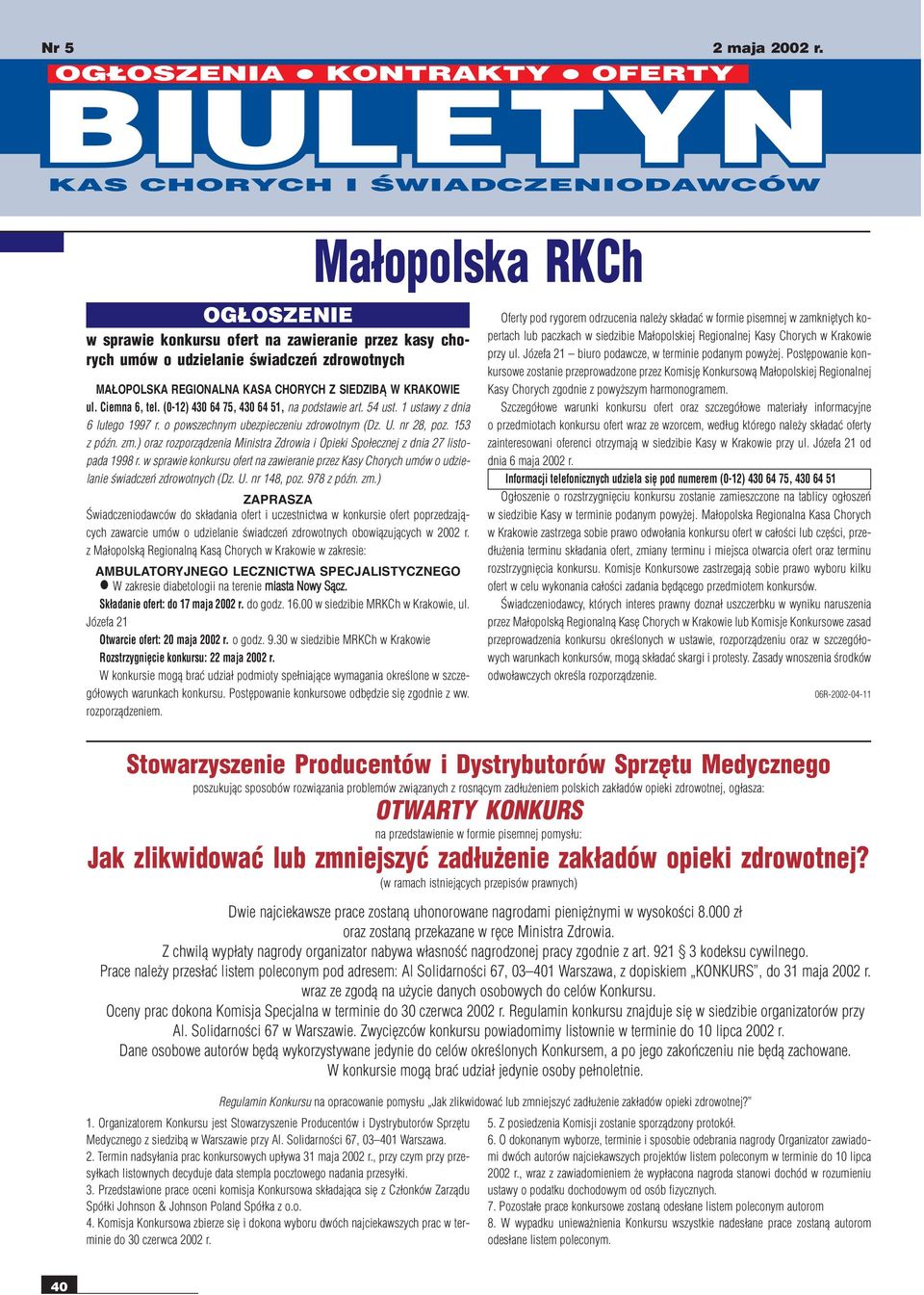 ) oraz rozporz¹dzenia Ministra Zdrowia i Opieki Spo³ecznej z dnia 27 listopada 1998 r. w sprawie konkursu ofert na zawieranie przez Kasy Chorych umów o udzielanie œwiadczeñ zdrowotnych (Dz. U.