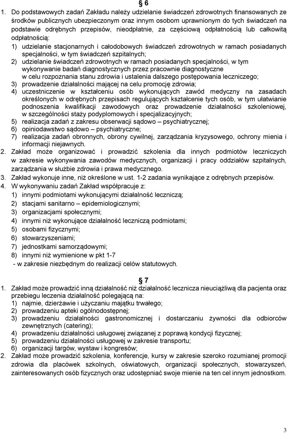 szpitalnych; 2) udzielanie świadczeń zdrowotnych w ramach posiadanych specjalności, w tym wykonywanie badań diagnostycznych przez pracownie diagnostyczne w celu rozpoznania stanu zdrowia i ustalenia