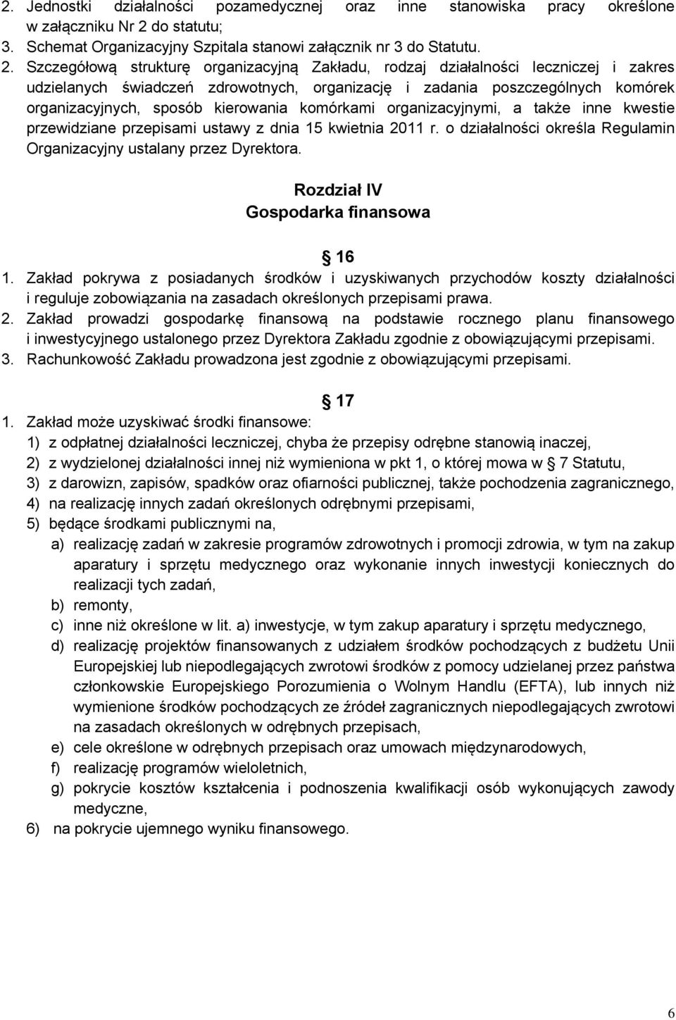 Szczegółową strukturę organizacyjną Zakładu, rodzaj działalności leczniczej i zakres udzielanych świadczeń zdrowotnych, organizację i zadania poszczególnych komórek organizacyjnych, sposób kierowania