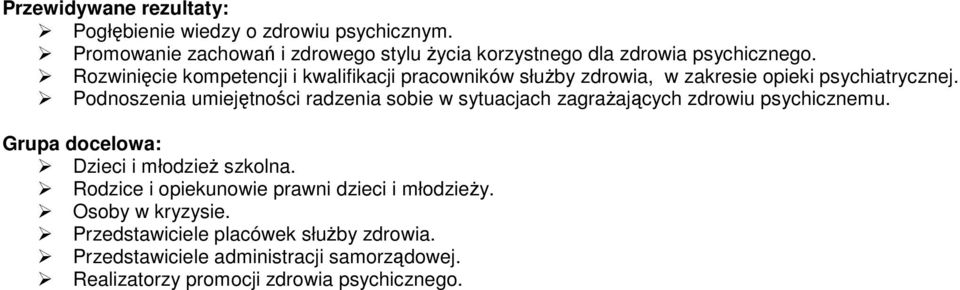 Podnoszenia umiejętności radzenia sobie w sytuacjach zagrażających zdrowiu psychicznemu. Grupa docelowa: Dzieci i młodzież szkolna.