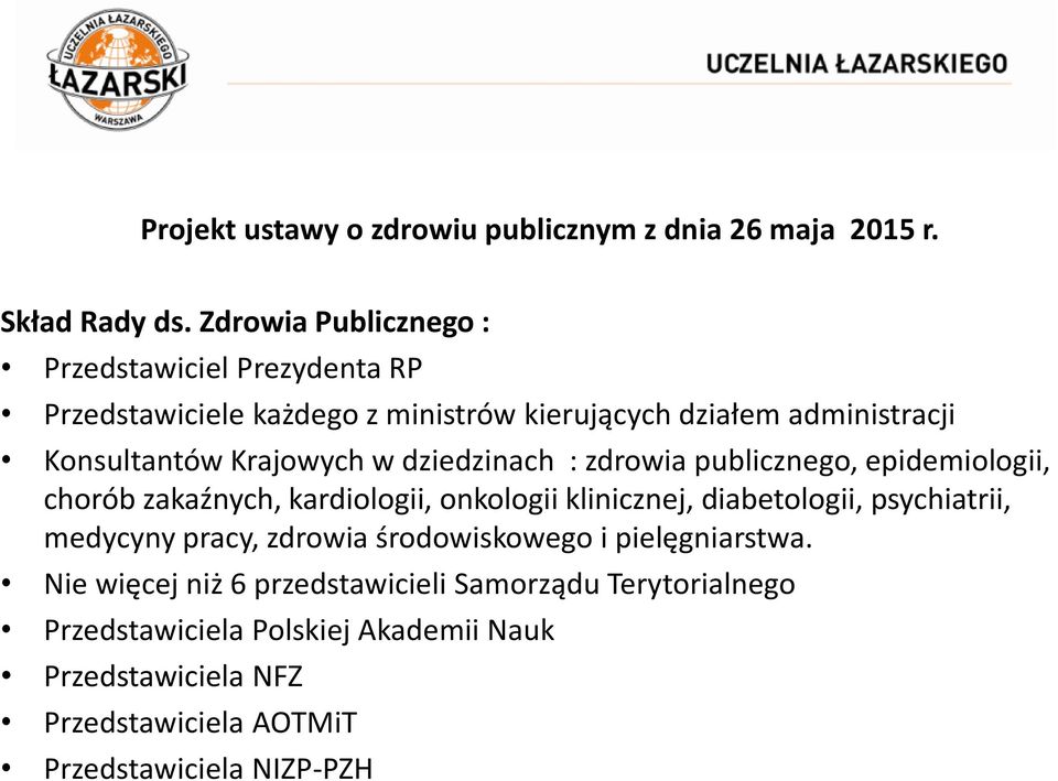 Konsultantów Krajowych w dziedzinach : zdrowia publicznego, epidemiologii, chorób zakaźnych, kardiologii, onkologii klinicznej,