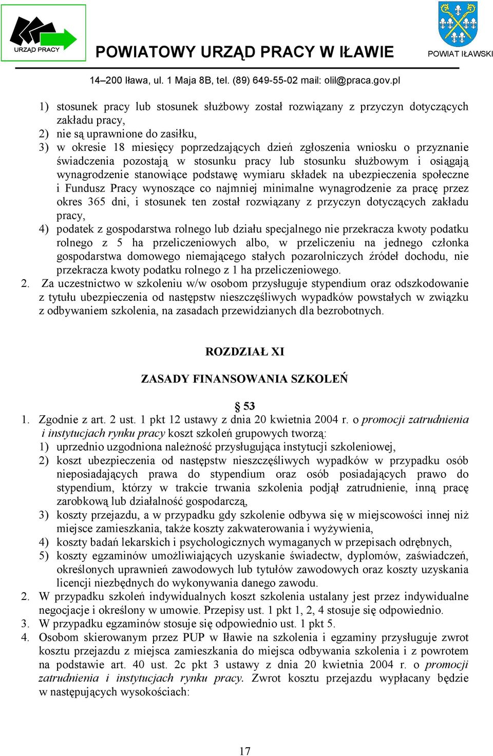 minimalne wynagrodzenie za pracę przez okres 365 dni, i stosunek ten został rozwiązany z przyczyn dotyczących zakładu pracy, 4) podatek z gospodarstwa rolnego lub działu specjalnego nie przekracza