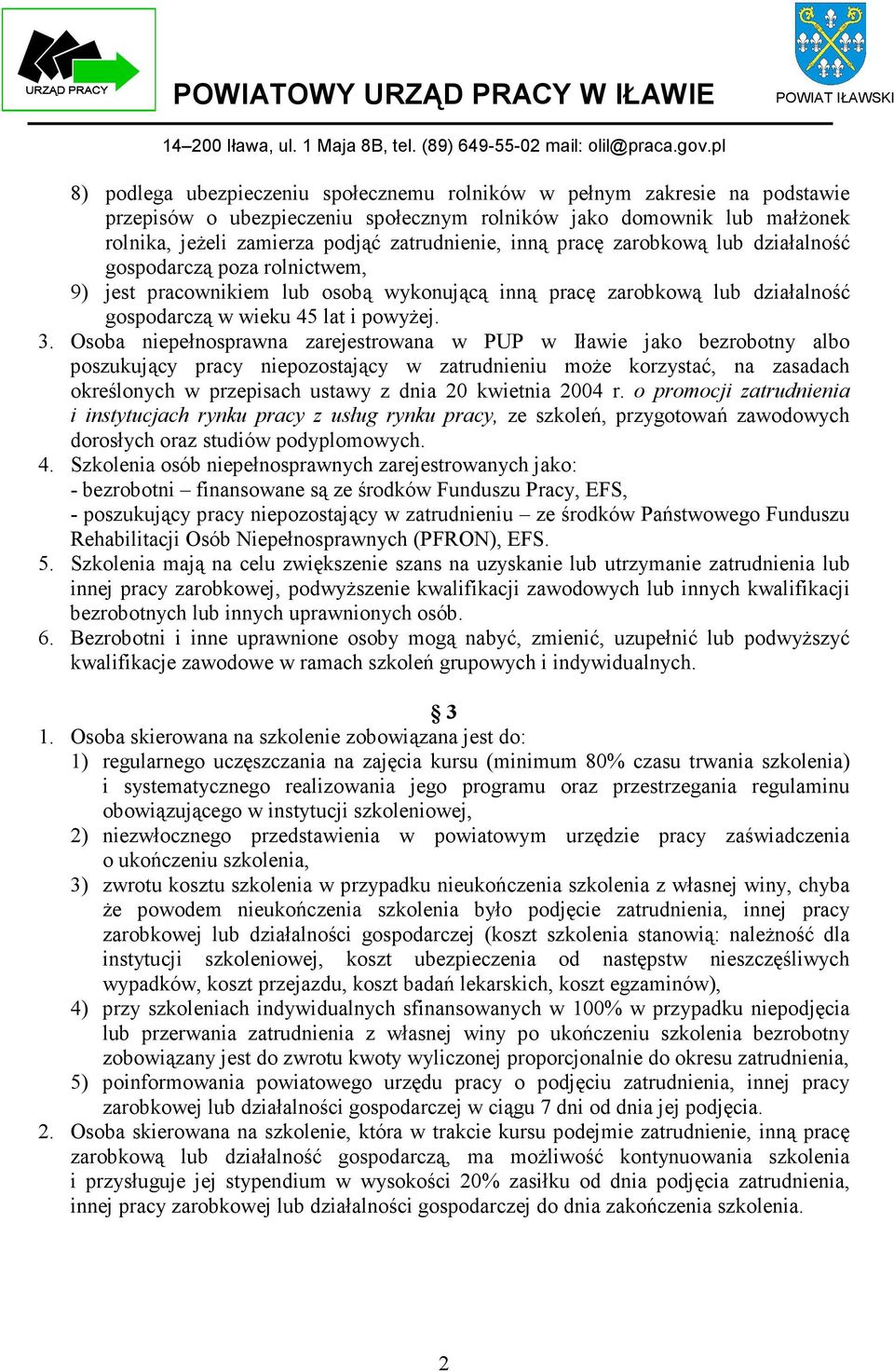 Osoba niepełnosprawna zarejestrowana w PUP w Iławie jako bezrobotny albo poszukujący pracy niepozostający w zatrudnieniu może korzystać, na zasadach określonych w przepisach ustawy z dnia 20 kwietnia