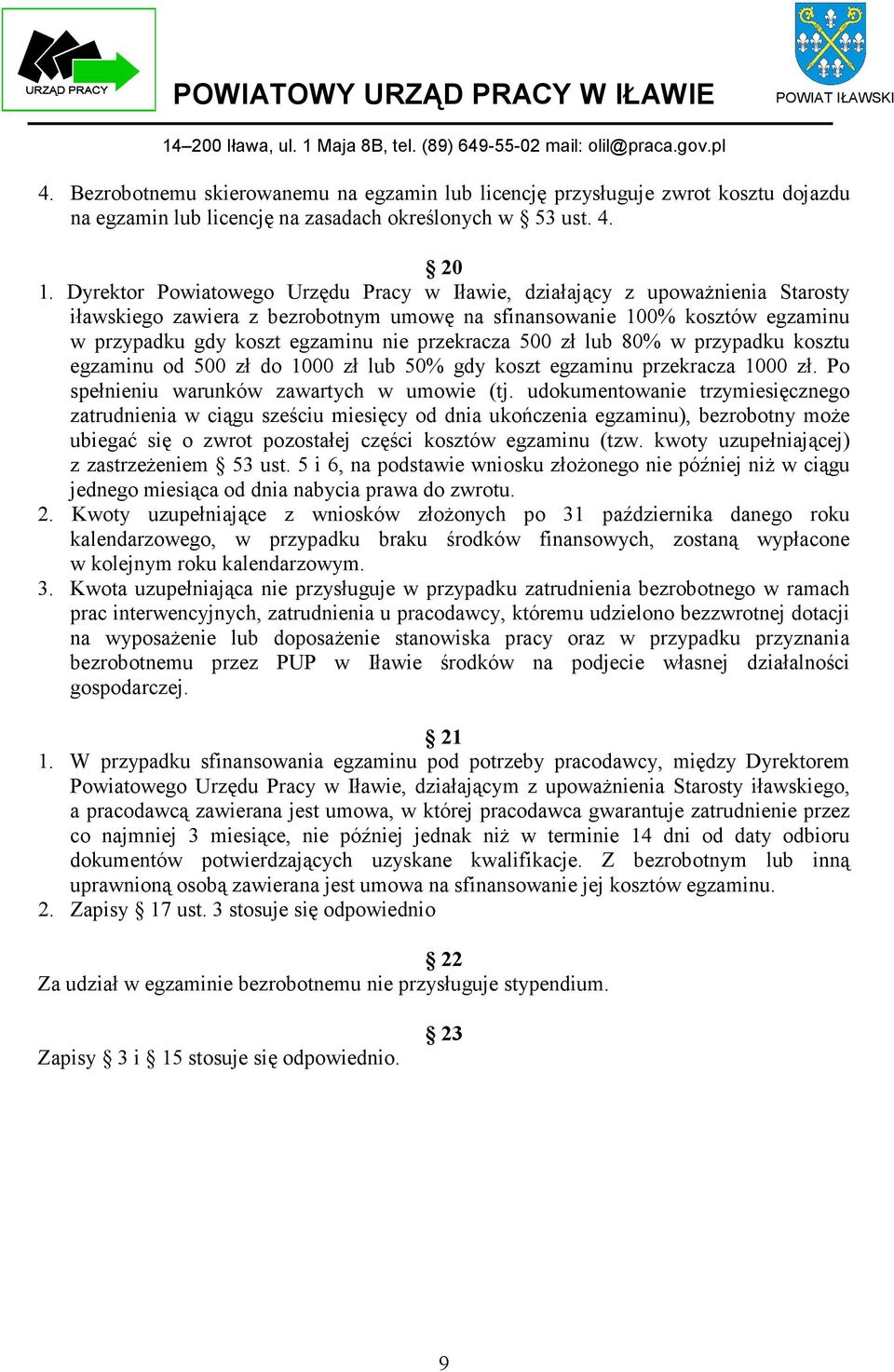 przekracza 500 zł lub 80% w przypadku kosztu egzaminu od 500 zł do 1000 zł lub 50% gdy koszt egzaminu przekracza 1000 zł. Po spełnieniu warunków zawartych w umowie (tj.