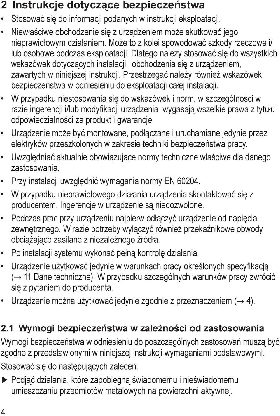 Dlatego należy stosować się do wszystkich wskazówek dotyczących instalacji i obchodzenia się z urządzeniem, zawartych w niniejszej instrukcji.