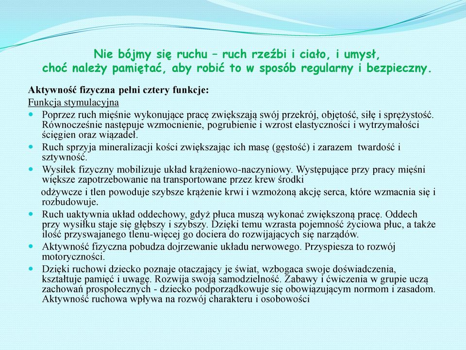 Równocześnie następuje wzmocnienie, pogrubienie i wzrost elastyczności i wytrzymałości ścięgien oraz wiązadeł.