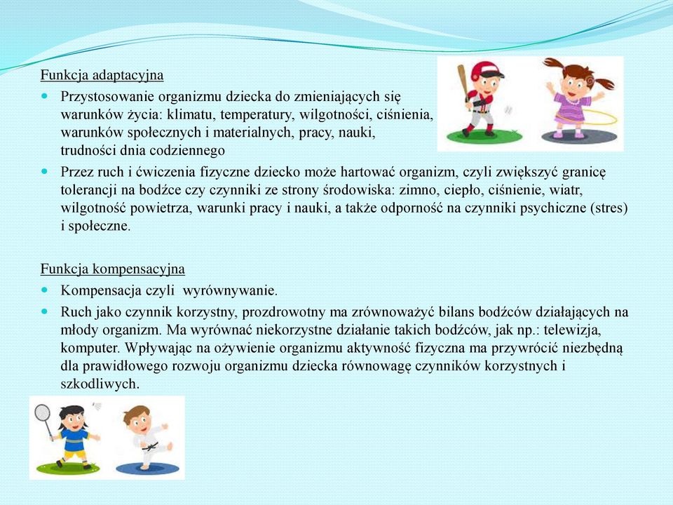 wilgotność powietrza, warunki pracy i nauki, a także odporność na czynniki psychiczne (stres) i społeczne. Funkcja kompensacyjna Kompensacja czyli wyrównywanie.