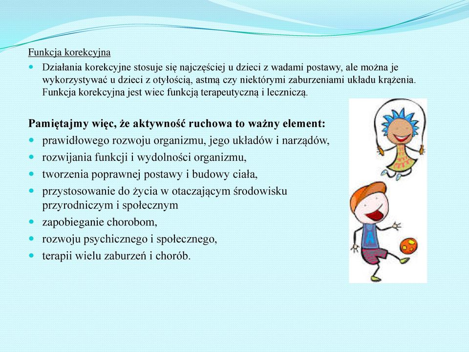 Pamiętajmy więc, że aktywność ruchowa to ważny element: prawidłowego rozwoju organizmu, jego układów i narządów, rozwijania funkcji i wydolności organizmu,