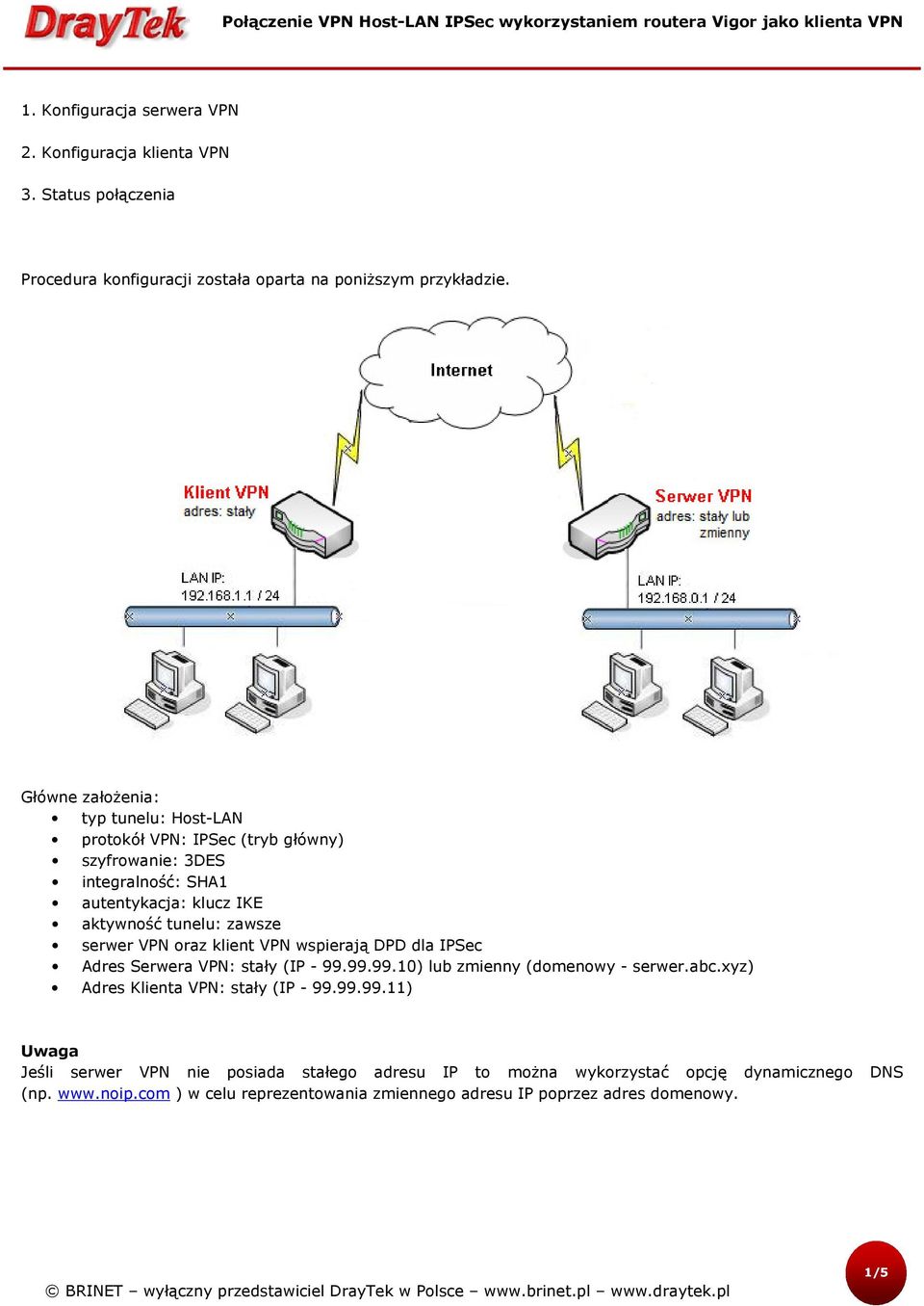 VPN oraz klient VPN wspierają DPD dla IPSec Adres Serwera VPN: stały (IP - 99.