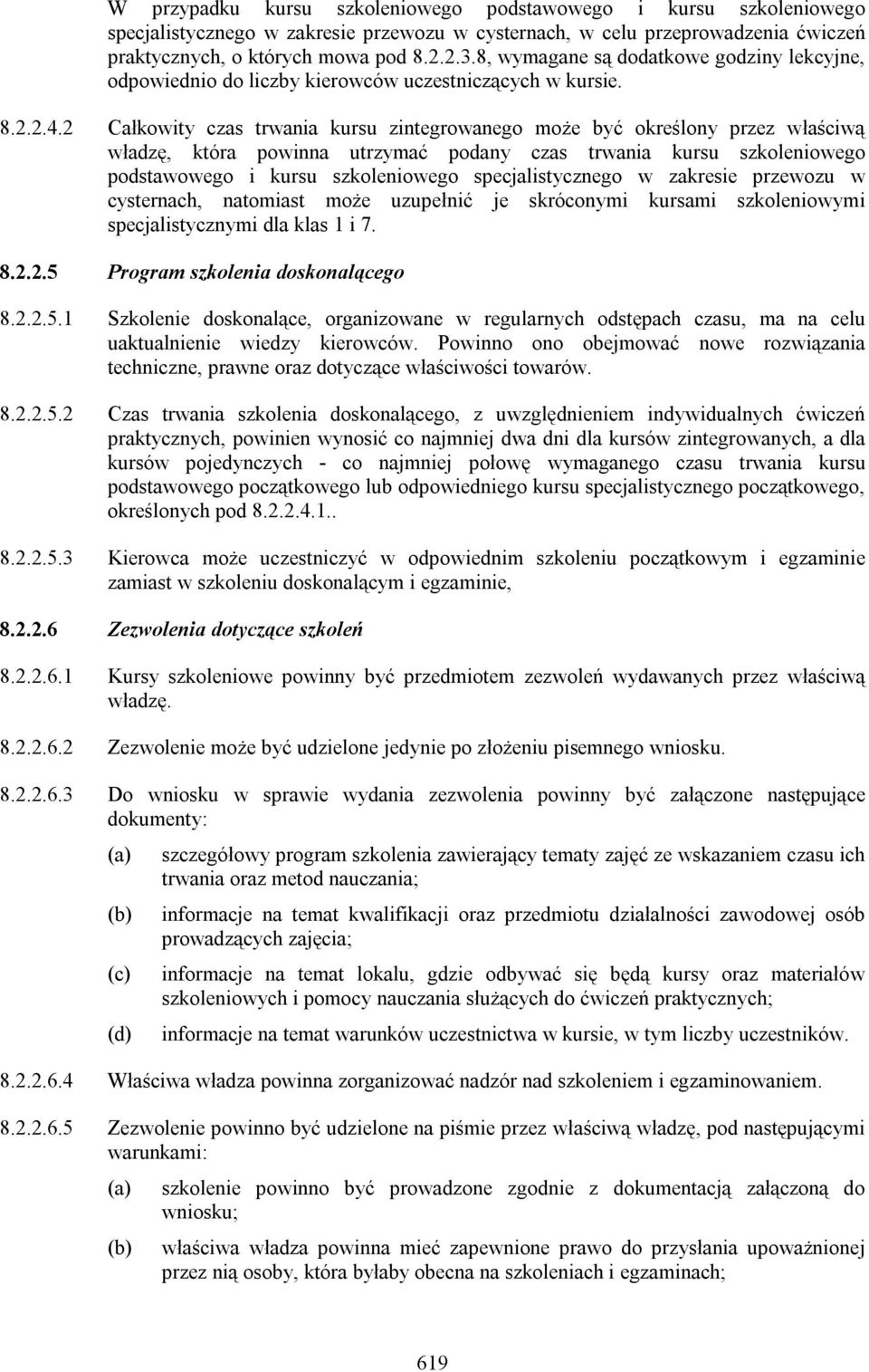 2 Całkowity czas trwania kursu zintegrowanego może być określony przez właściwą władzę, która powinna utrzymać podany czas trwania kursu szkoleniowego podstawowego i kursu szkoleniowego