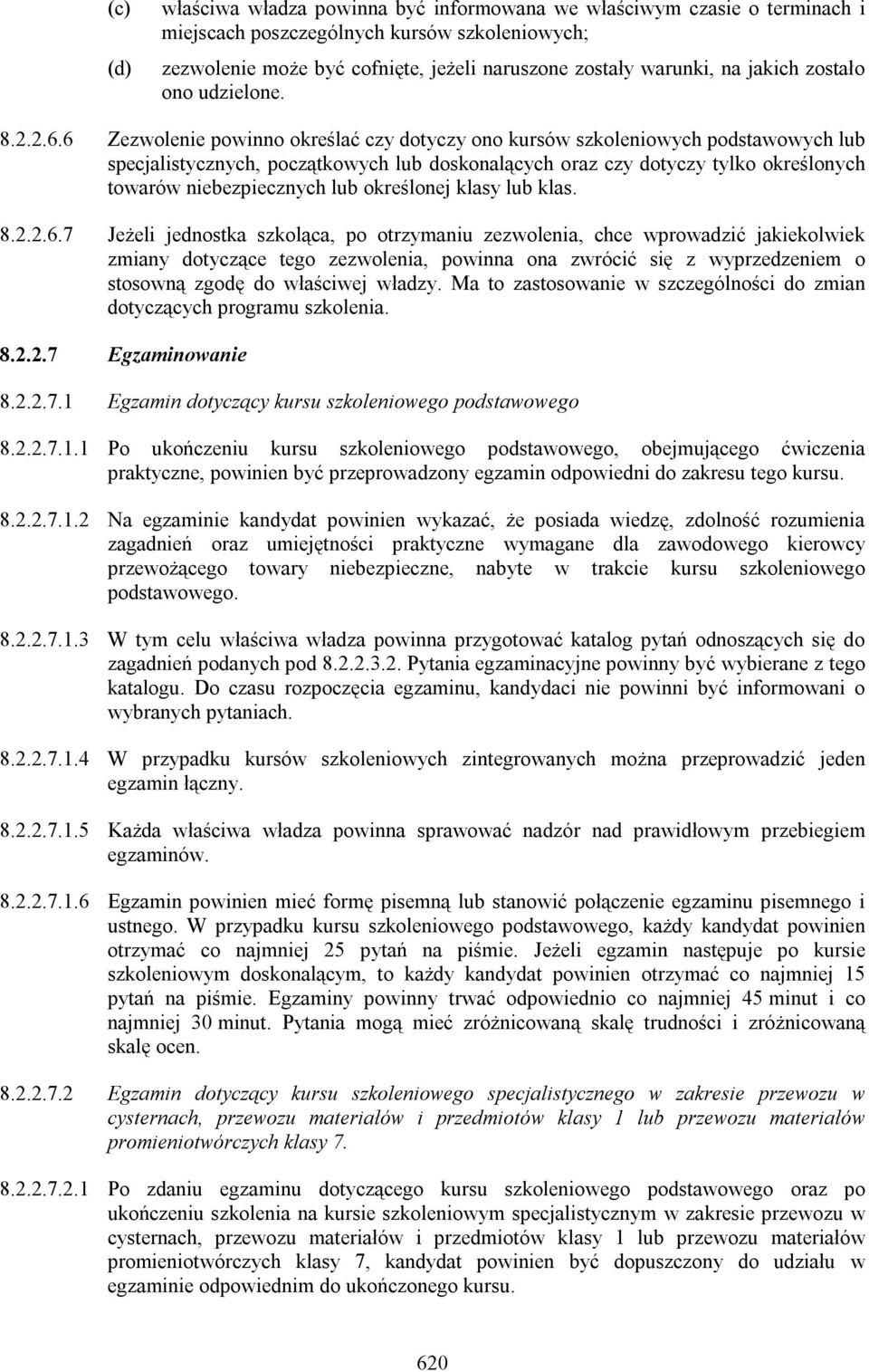 6 Zezwolenie powinno określać czy dotyczy ono kursów szkoleniowych podstawowych lub specjalistycznych, początkowych lub doskonalących oraz czy dotyczy tylko określonych towarów niebezpiecznych lub