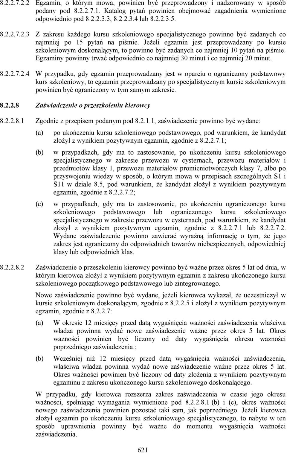 Jeżeli egzamin jest przeprowadzany po kursie szkoleniowym doskonalącym, to powinno być zadanych co najmniej 10 pytań na piśmie.