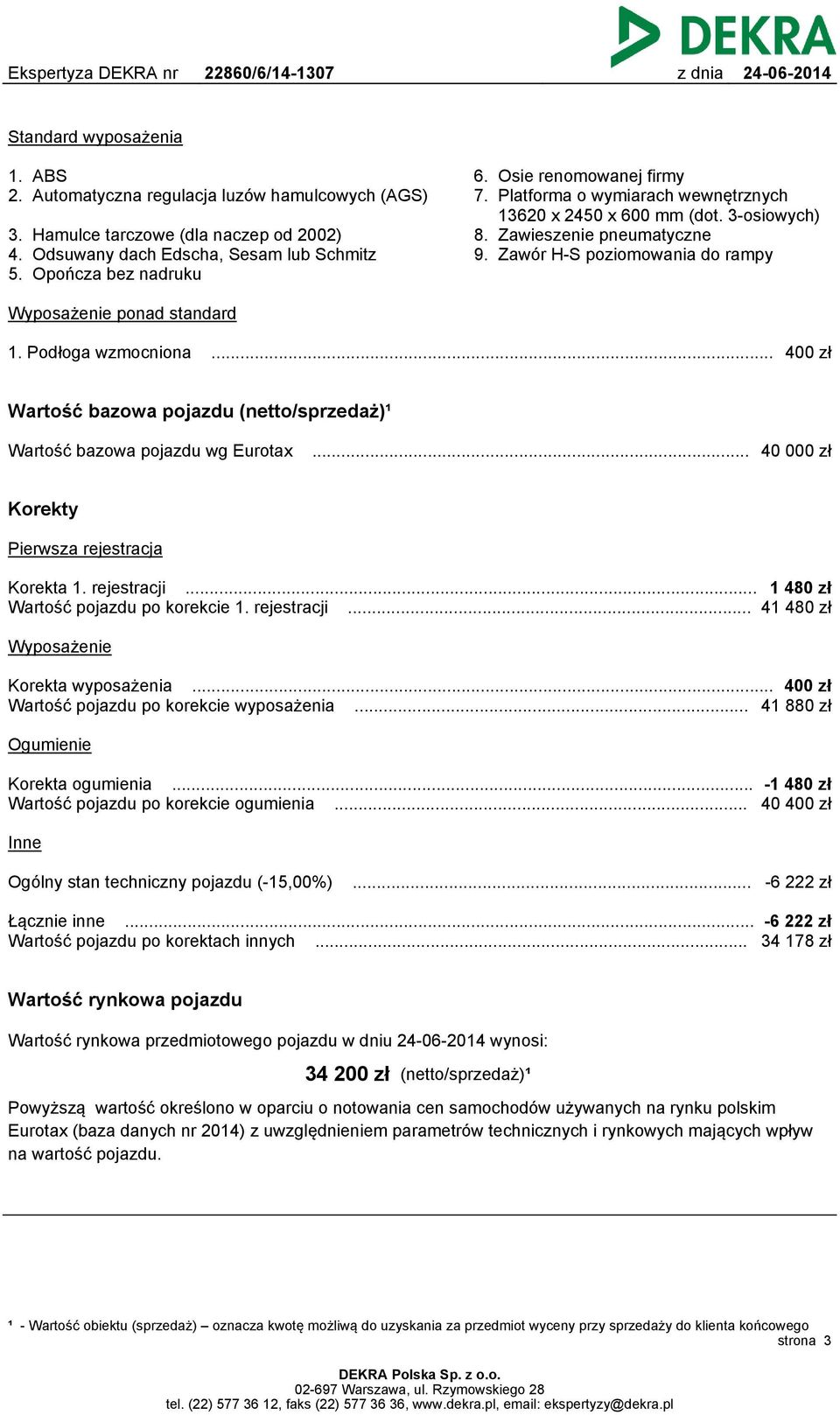 Podłoga wzmocniona... 400 zł Wartość bazowa pojazdu (netto/sprzedaż)¹ Wartość bazowa pojazdu wg Eurotax... 40 000 zł Korekty Pierwsza rejestracja Korekta 1. rejestracji.