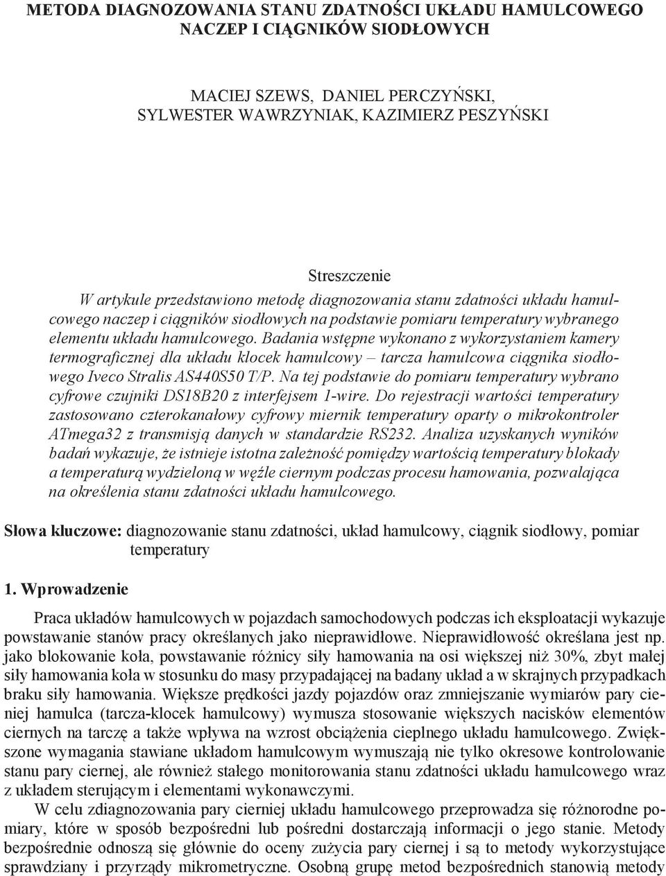 Badania wst pne wykonano z wykorzystaniem kamery termograficznej dla układu klocek hamulcowy tarcza hamulcowa ci gnika siodłowego Iveco Stralis AS440S50 T/P.
