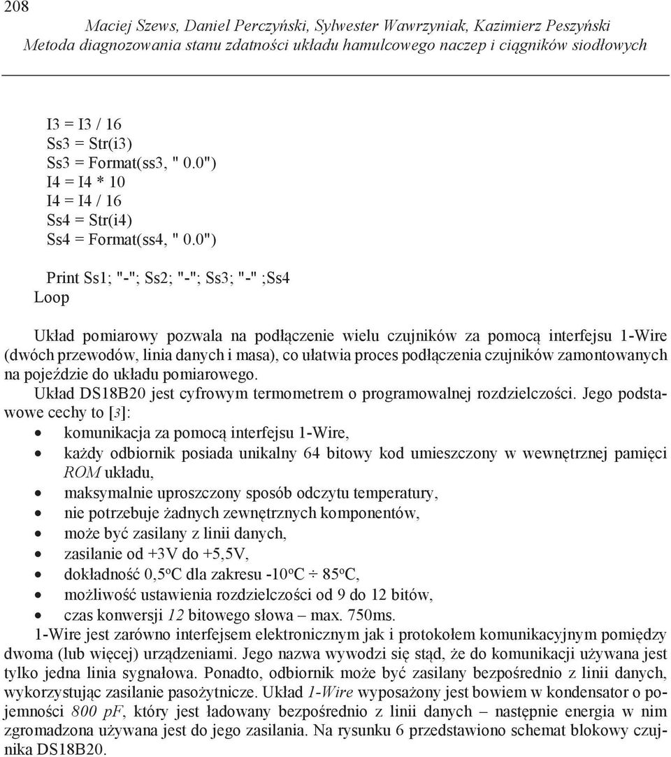 0") Print Ss1; "-"; Ss2; "-"; Ss3; "-" ;Ss4 Loop Układ pomiarowy pozwala na podł czenie wielu czujników za pomoc interfejsu 1-Wire (dwóch przewodów, linia danych i masa), co ułatwia proces podł