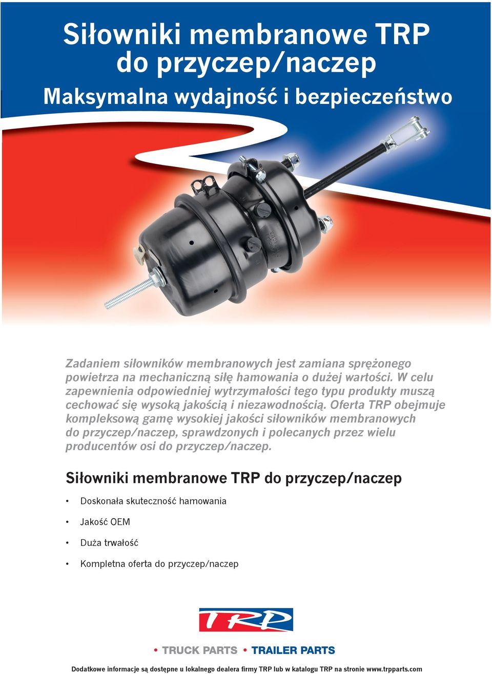 Oferta TRP obejmuje kompleksową gamę wysokiej jakości siłowników membranowych do przyczep/naczep, sprawdzonych i polecanych przez wielu producentów osi do przyczep/naczep.