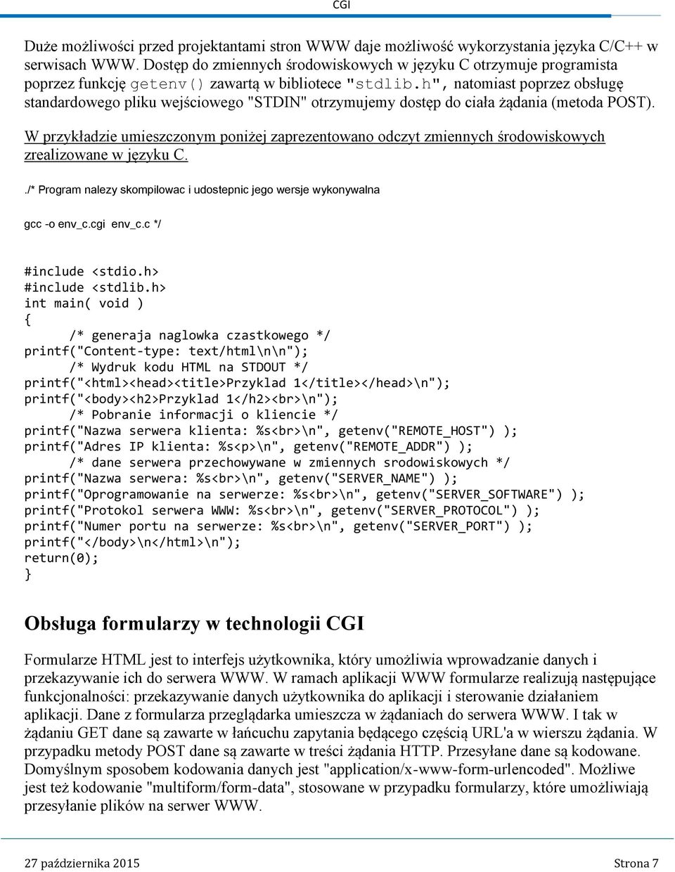 h", natomiast poprzez obsługę standardowego pliku wejściowego "STDIN" otrzymujemy dostęp do ciała żądania (metoda POST).