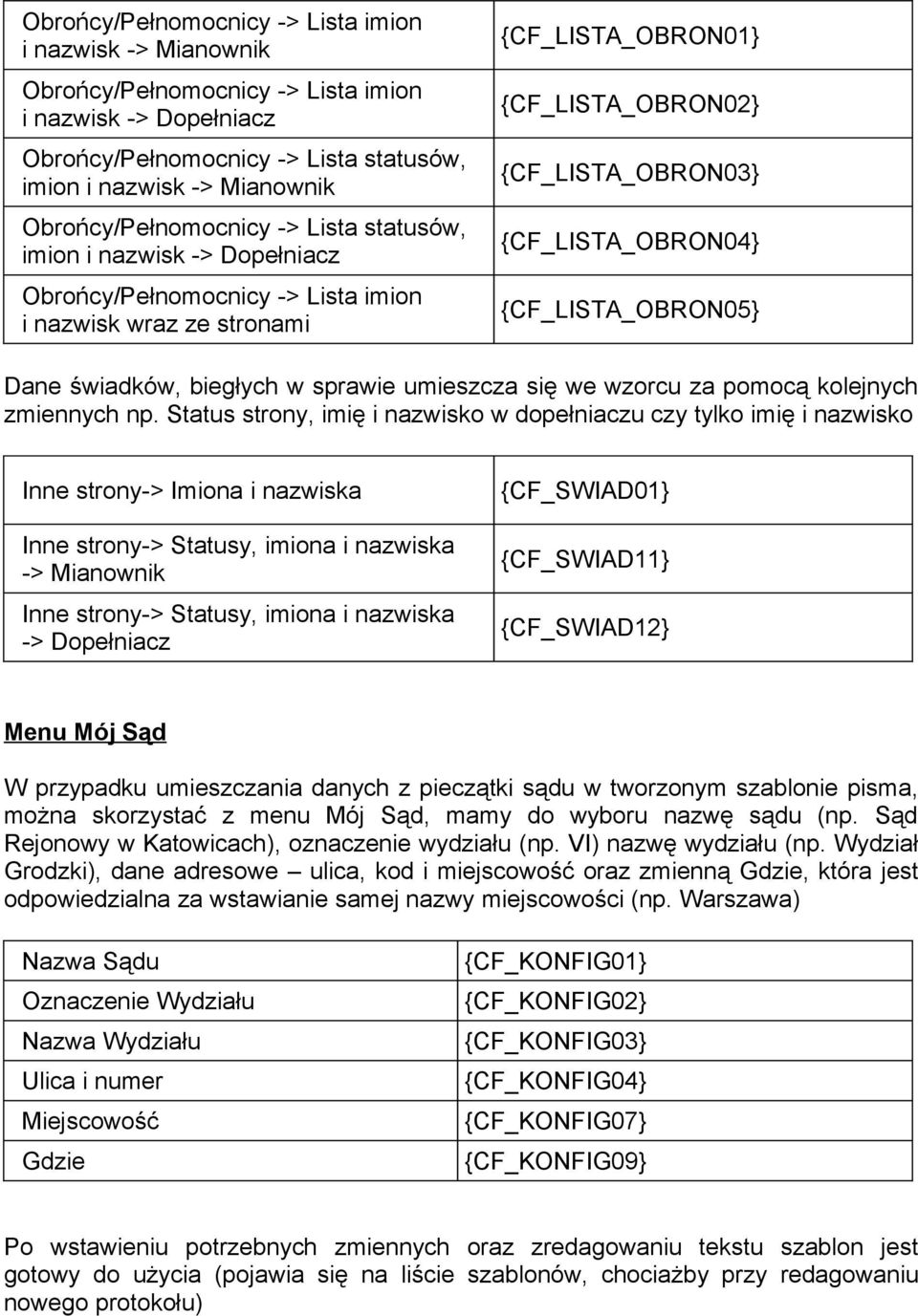 {CF_LISTA_OBRON04} {CF_LISTA_OBRON05} Dane świadków, biegłych w sprawie umieszcza się we wzorcu za pomocą kolejnych zmiennych np.