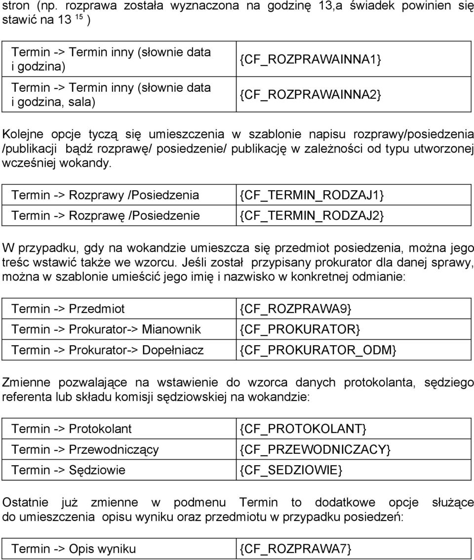 {CF_ROZPRAWAINNA1} {CF_ROZPRAWAINNA2} Kolejne opcje tyczą się umieszczenia w szablonie napisu rozprawy/posiedzenia /publikacji bądź rozprawę/ posiedzenie/ publikację w zależności od typu utworzonej