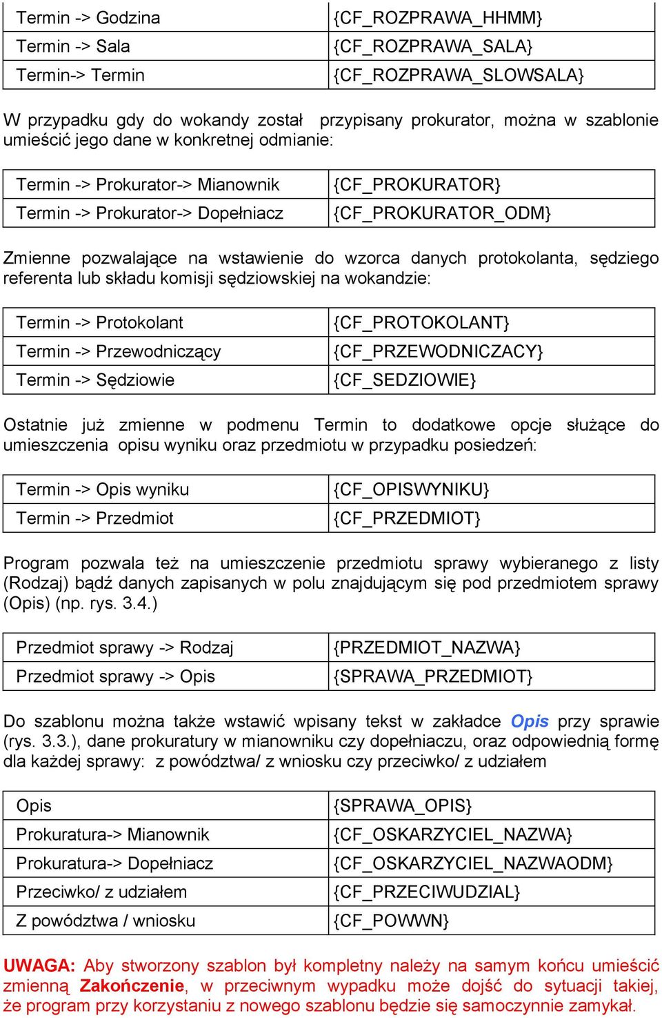 sędziego referenta lub składu komisji sędziowskiej na wokandzie: Termin -> Protokolant Termin -> Przewodniczący Termin -> Sędziowie {CF_PROTOKOLANT} {CF_PRZEWODNICZACY} {CF_SEDZIOWIE} Ostatnie już