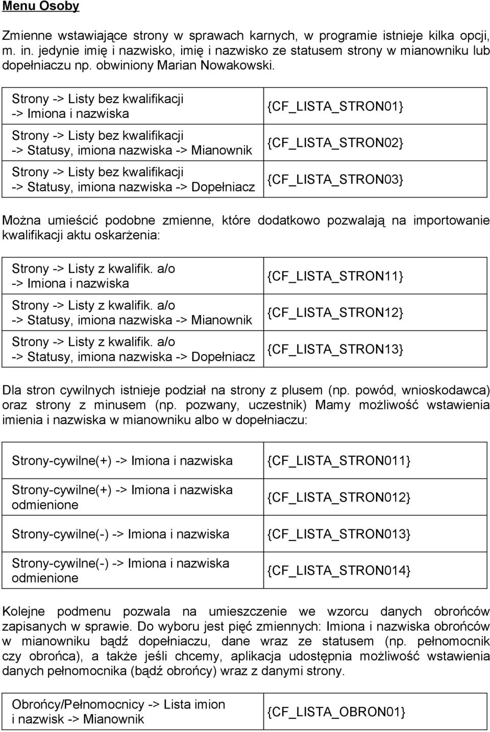 Strony -> Listy bez kwalifikacji -> Imiona i nazwiska Strony -> Listy bez kwalifikacji -> Statusy, imiona nazwiska -> Mianownik {CF_LISTA_STRON01} {CF_LISTA_STRON02} Strony -> Listy bez kwalifikacji